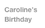 Caroline’s Birthday
